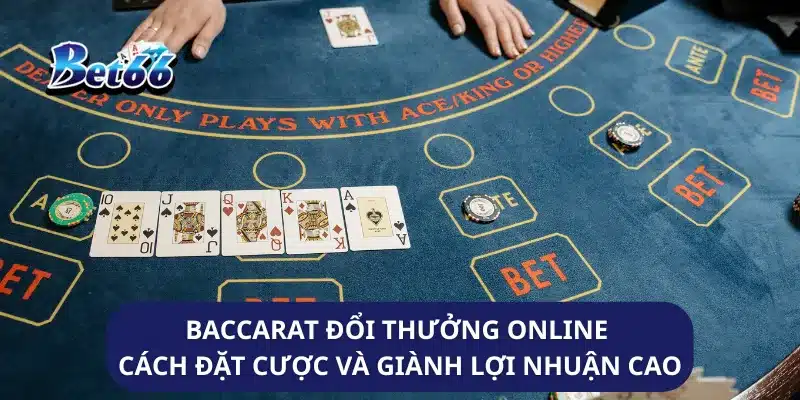 Baccarat Đổi Thưởng Online Cách Đặt Cược Và Giành Lợi Nhuận Cao