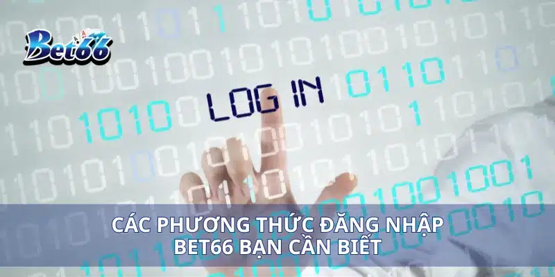 Đăng nhập bet66 1 Các phương thức đăng nhập bet66 bạn cần biết