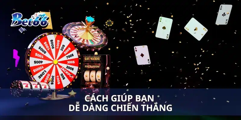 Cách giúp bạn dễ dàng chiến thắng
