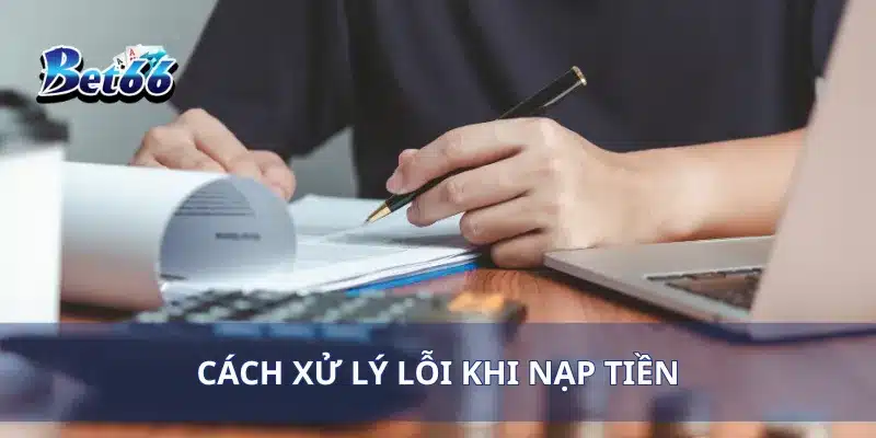Cách xử lý lỗi khi nạp tiền