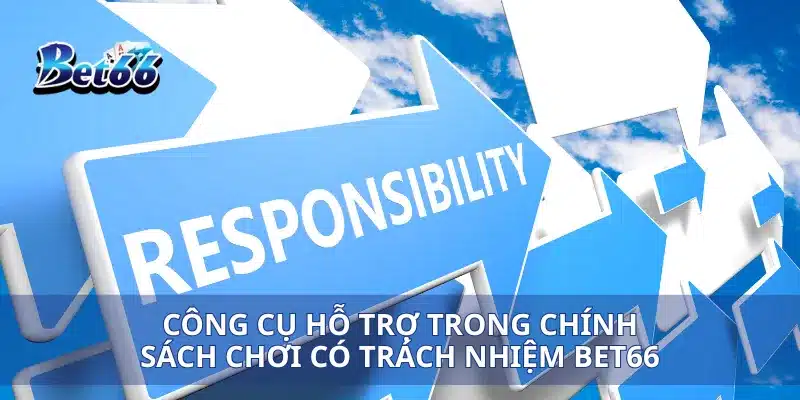 Công cụ hỗ trợ trong chính sách chơi có trách nhiệm Bet66