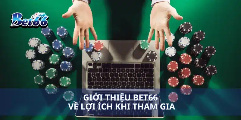 Giới thiệu Bet66 về lợi ích khi tham gia