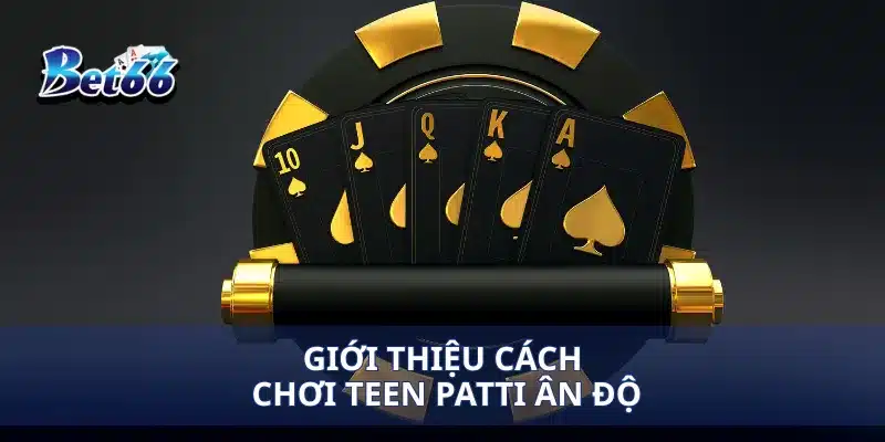 Giới thiệu cách chơi Teen Patti Ân Độ