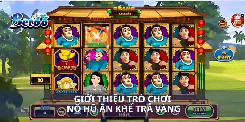 Giới thiệu trò chơi nổ hũ ăn khế trả vàng