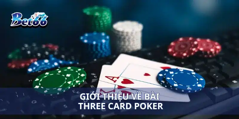 Chơi Bài Three Card Poker Mẹo Thắng Lớn Bạn Không Thể Bỏ Qua 2 Giới thiệu về bài Three Card Poker