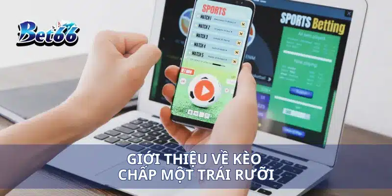 Giới thiệu về kèo chấp một trái rưỡi