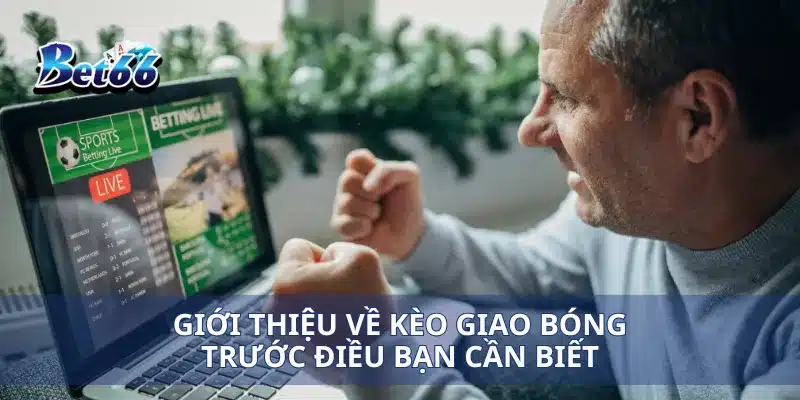 Giới thiệu về kèo giao bóng trước điều bạn cần biết