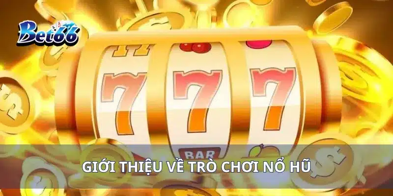 Nổ Hũ Đại Dương Săn Cá Vàng Đổi Thưởng Khủng Ngay Hôm Nay 2 Giới thiệu về trò chơi nổ hũ