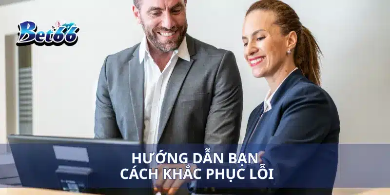 Hướng dẫn bạn cách khắc phục lỗi