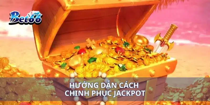 Hướng dẫn cách chinh phục jackpot