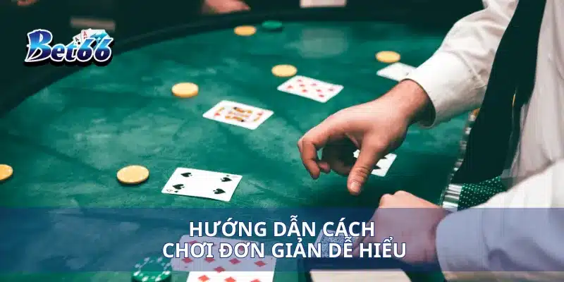 Hướng dẫn cách chơi đơn giản dễ hiểu