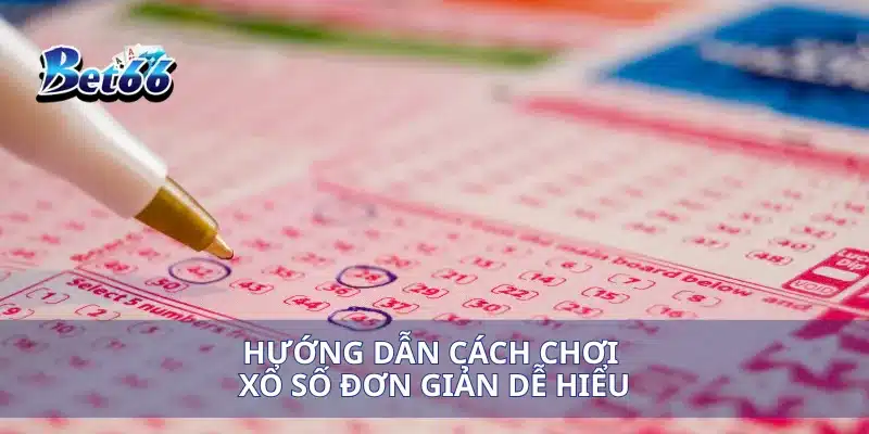 Hướng dẫn cách chơi xổ số đơn giản dễ hiểu