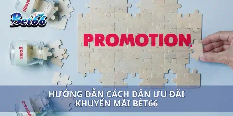 Hướng dẫn cách dận ưu đãi khuyến mãi Bet66