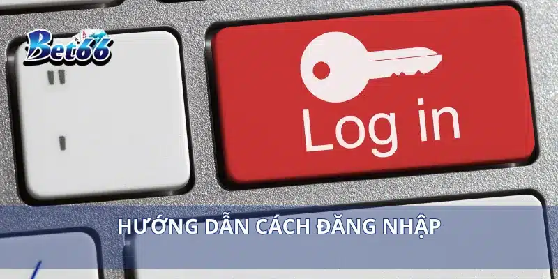 Đăng nhập bet66 2 Hướng dẫn cách đăng nhập