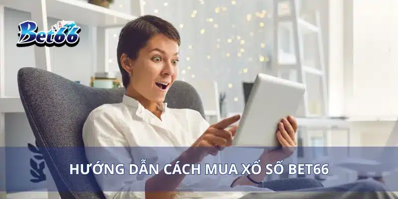 Xổ Số Bet66 Cơ Hội Trúng Lớn Cùng Những Giải Thưởng Hấp Dẫn 3 Hướng dẫn cách mua xổ số Bet66