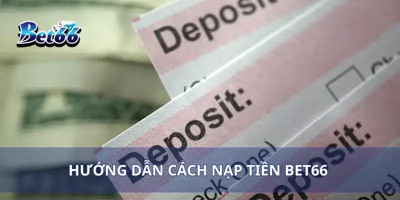 Hướng dẫn cách nạp tiền bet66 