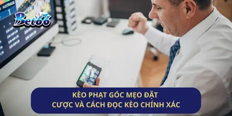 Kèo Phạt Góc Mẹo Đặt Cược Và Cách Đọc Kèo Chính Xác