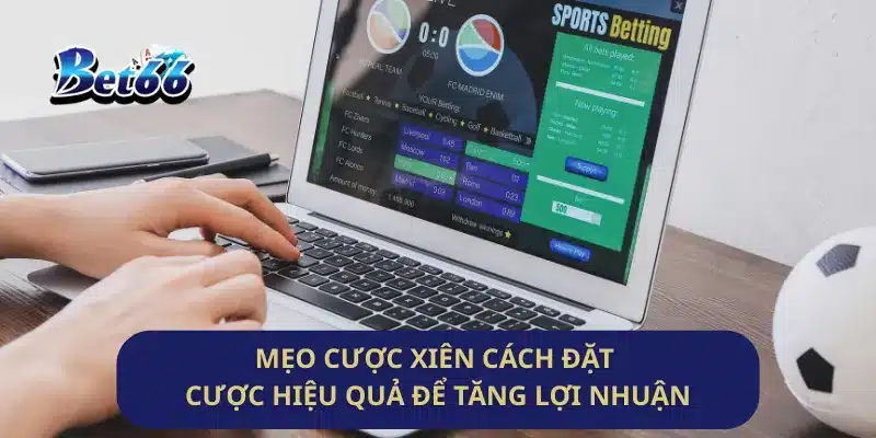 Mẹo Cược Xiên Cách Đặt Cược Hiệu Quả Để Tăng Lợi Nhuận