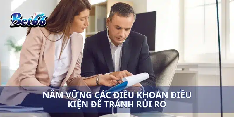 Nắm vững các điều khoản điều kiện để tránh rủi ro