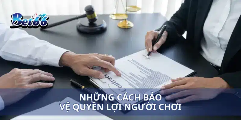 Những cách bảo vệ quyền lợi người chơi