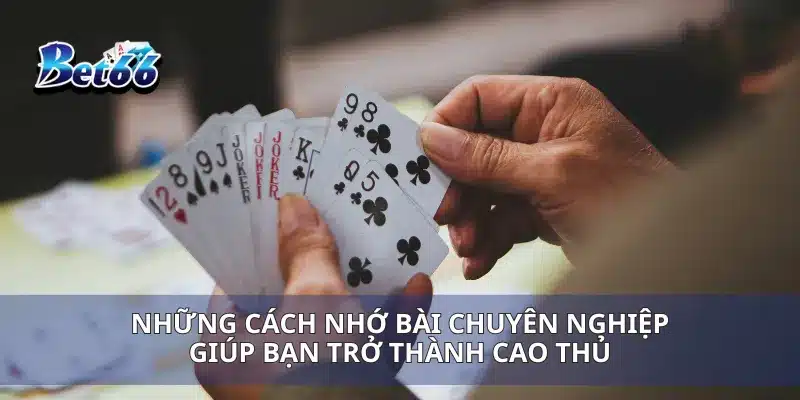 Cách Nhớ Bài Tiến Lên Mẹo Giúp Bạn Chơi Tốt Hơn Và Thắng Liên Tục 4 Những cách nhớ bài chuyên nghiệp giúp bạn trở thành cao thủ