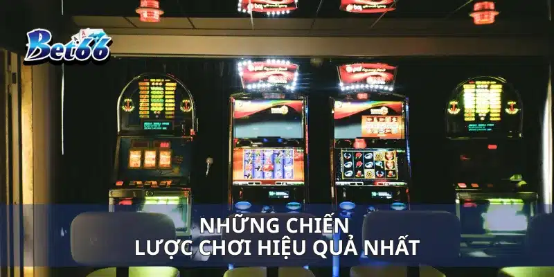 Những chiến lược chơi hiệu quả nhất