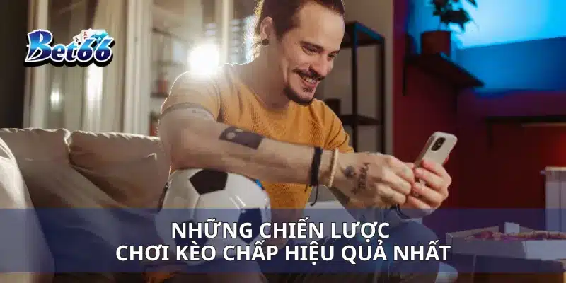 Những chiến lược chơi kèo chấp hiệu quả nhất