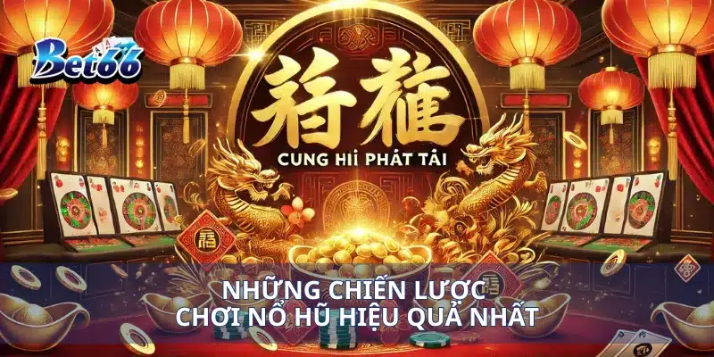 Những chiến lược chơi nổ hũ hiệu quả nhất