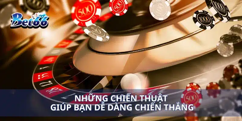 Roulette Bài Kết Hợp Cách Tính Toán Cược Thông Minh Để Thắng Lớn 3 Những chiến thuật giúp bạn dễ dàng chiến thắng