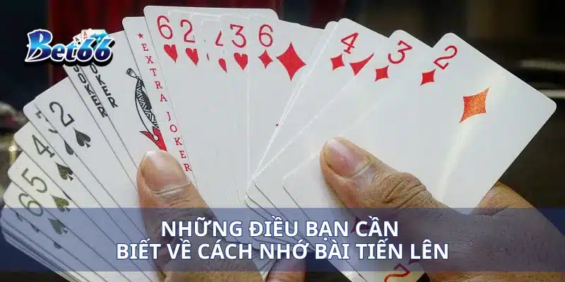Cách Nhớ Bài Tiến Lên Mẹo Giúp Bạn Chơi Tốt Hơn Và Thắng Liên Tục 2 Những điều bạn cần biết về cách nhớ bài tiến lên