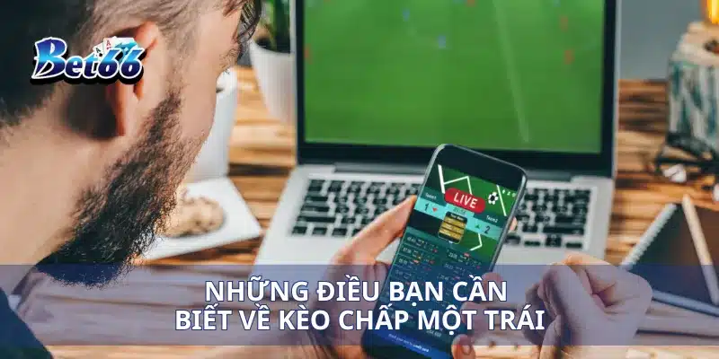 Những điều bạn cần biết về kèo chấp một trái