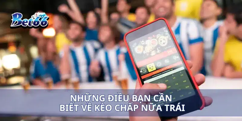 Những điều bạn cần biết về kèo chấp nữa trái