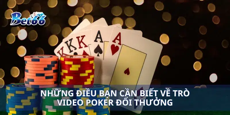 Những điều bạn cần biết về trò video poker đổi thưởng