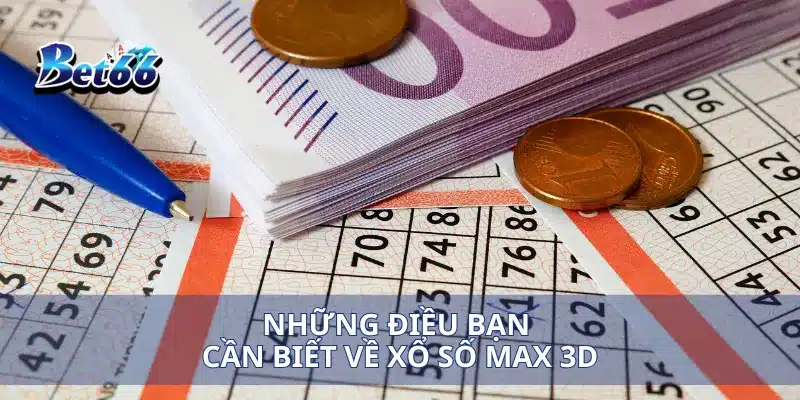 Những điều bạn cần biết về xổ số Max 3D