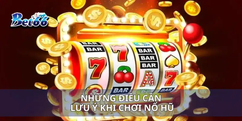 Nổ Hũ Đại Dương Săn Cá Vàng Đổi Thưởng Khủng Ngay Hôm Nay 4 Những điều cần lưu ý khi chơi nổ hũ