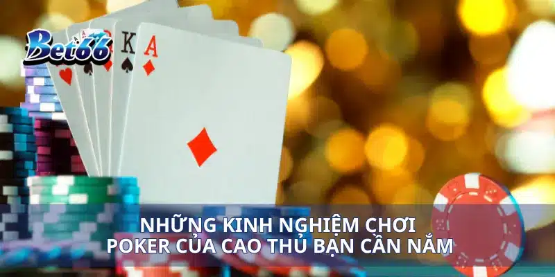 Những kinh nghiệm chơi poker của cao thủ bạn cần nắm