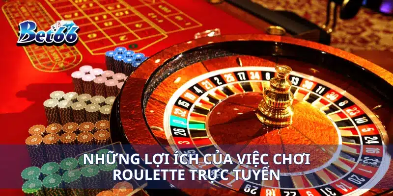 Những lợi ích của việc chơi roulette trực tuyến