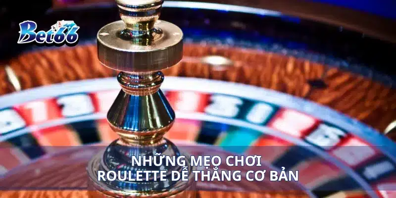 Những mẹo chơi Roulette dễ thắng cơ bản