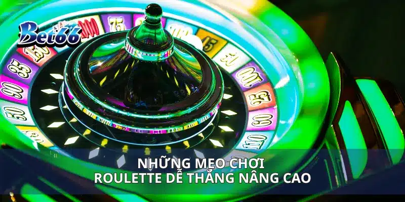 Những mẹo chơi Roulette dễ thắng nâng cao
