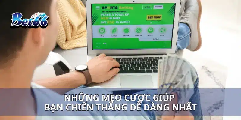 Những mẹo cược giúp bạn chiến thắng dễ dàng nhất