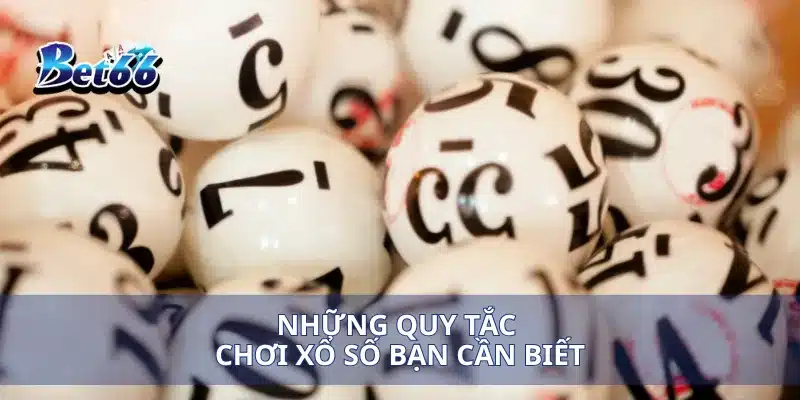 Những quy tắc chơi xổ số bạn cần biết