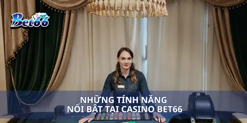 Khám Phá Casino Bet66 Trải Nghiệm Chơi Đỉnh Cao 3 Những tính năng nổi bật tại Casino Bet66