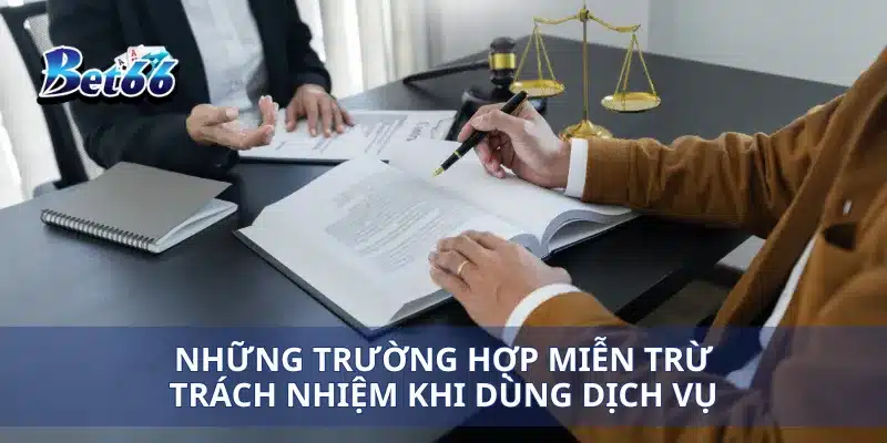 Những trường hợp miễn trừ trách nhiệm khi dùng dịch vụ