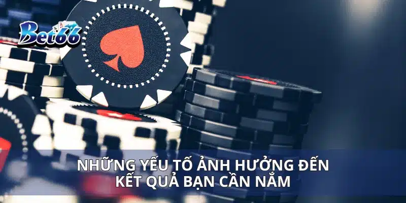 Những yếu tố ảnh hưởng đến kết quả bạn cần nắm