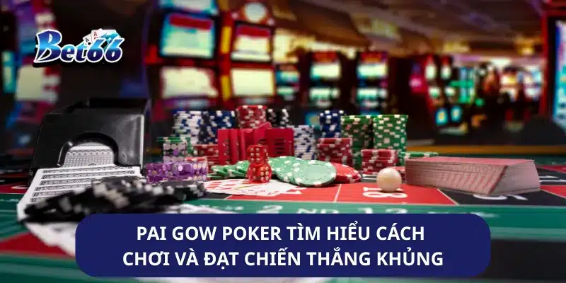 Pai Gow Poker Tìm Hiểu Cách Chơi Và Đạt Chiến Thắng Khủng