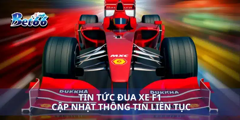Tin tức đua xe F1 cập nhật thông tin liên tục