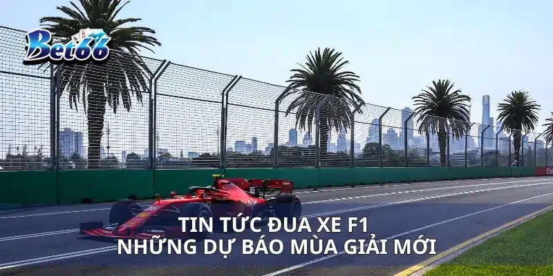 Tin tức đua xe F1 những dự báo mùa giải mới