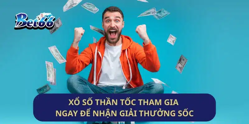 Xổ Số Thần Tốc Tham Gia Ngay Để Nhận Giải Thưởng Sốc