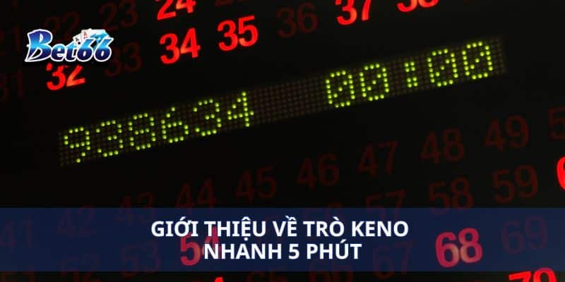 Giới thiệu về trò Keno nhanh 5 phút